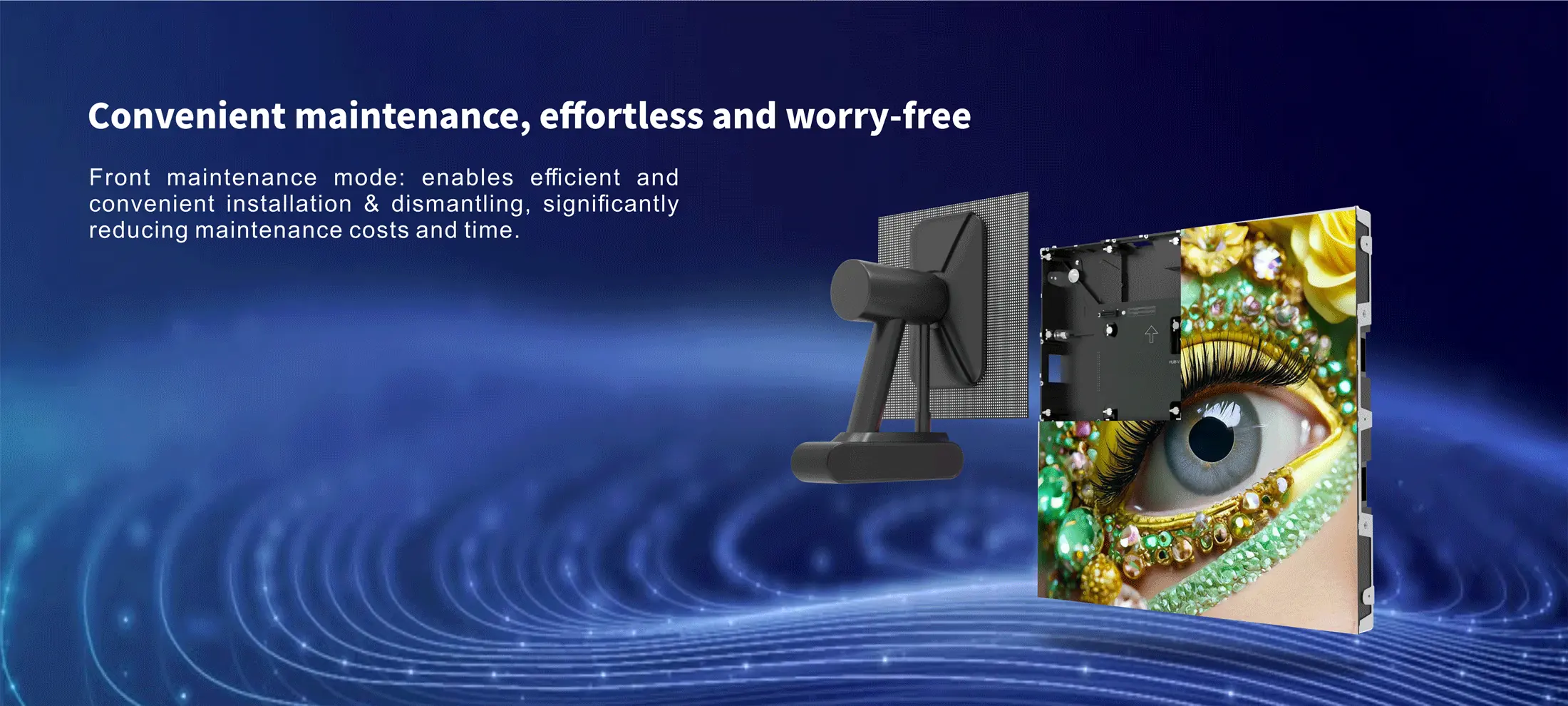 Convenient maintenance, effortless and worry-free Front maintenance mode: enables efficient and convenient installation & dismantling, significantly reducing maintenance costs and time.